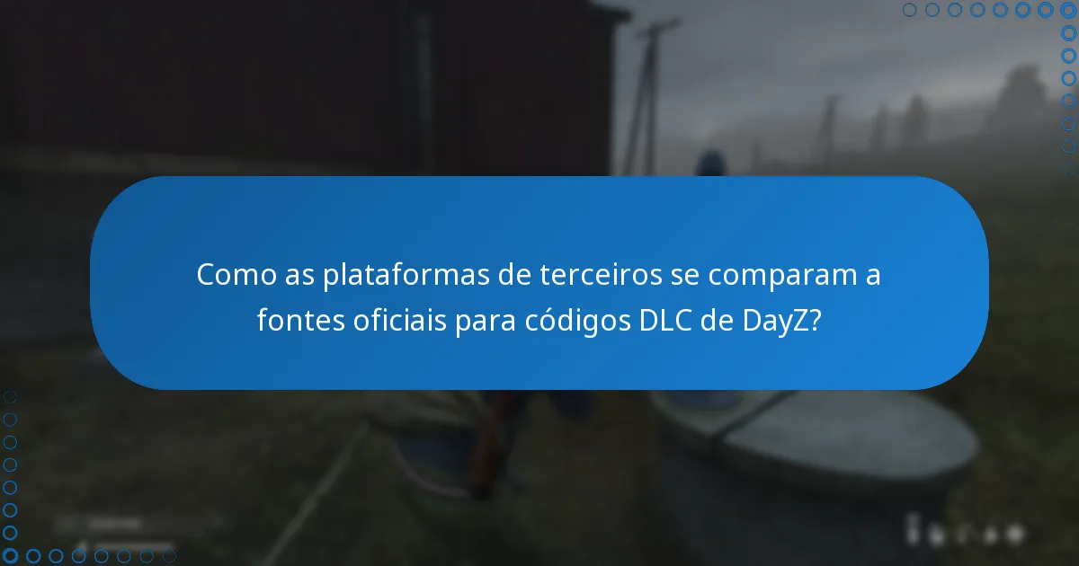 Quais são os benefícios de usar plataformas de terceiros para códigos DLC de DayZ?