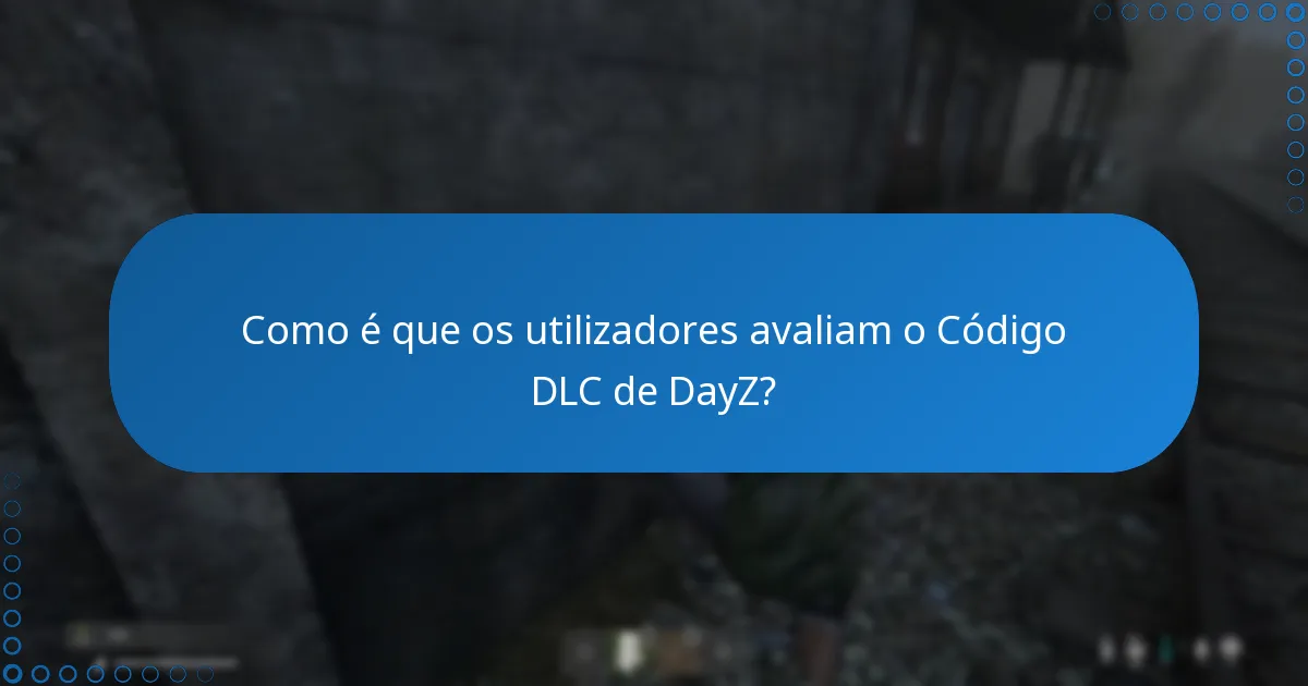 Como é que os utilizadores avaliam o Código DLC de DayZ?