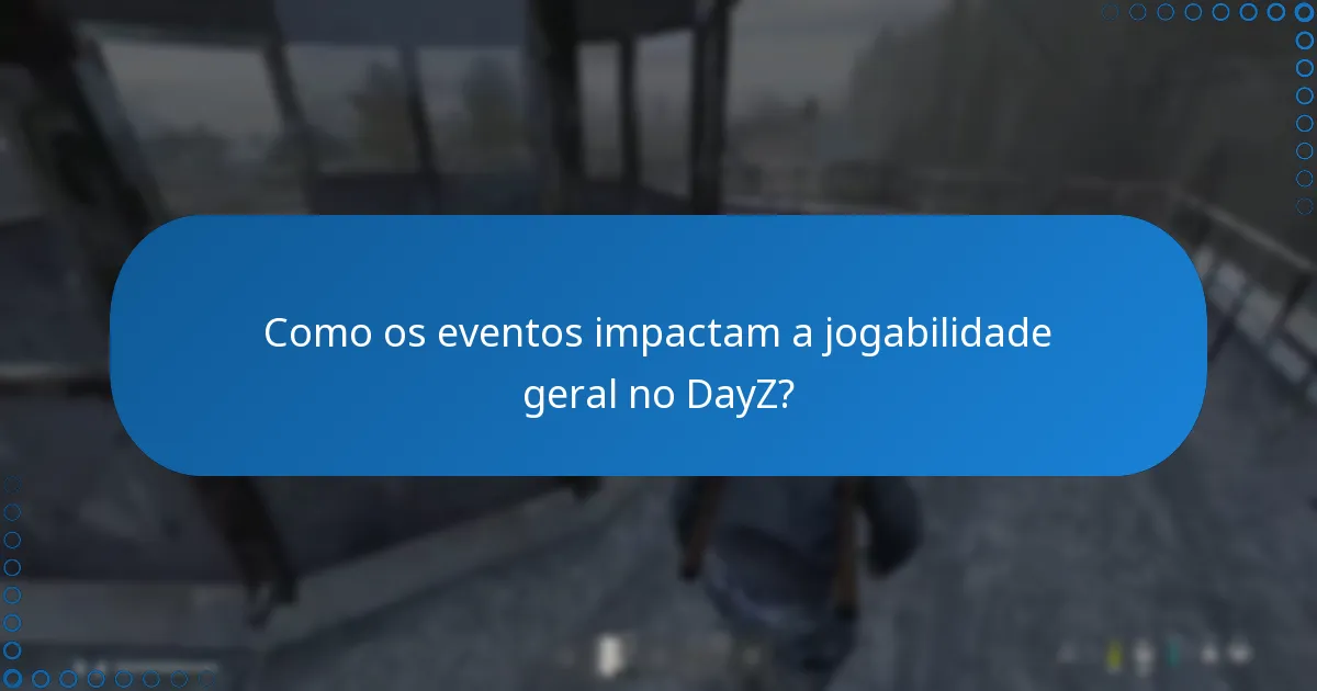 Quais são as funcionalidades adicionais introduzidas durante os eventos do DayZ?