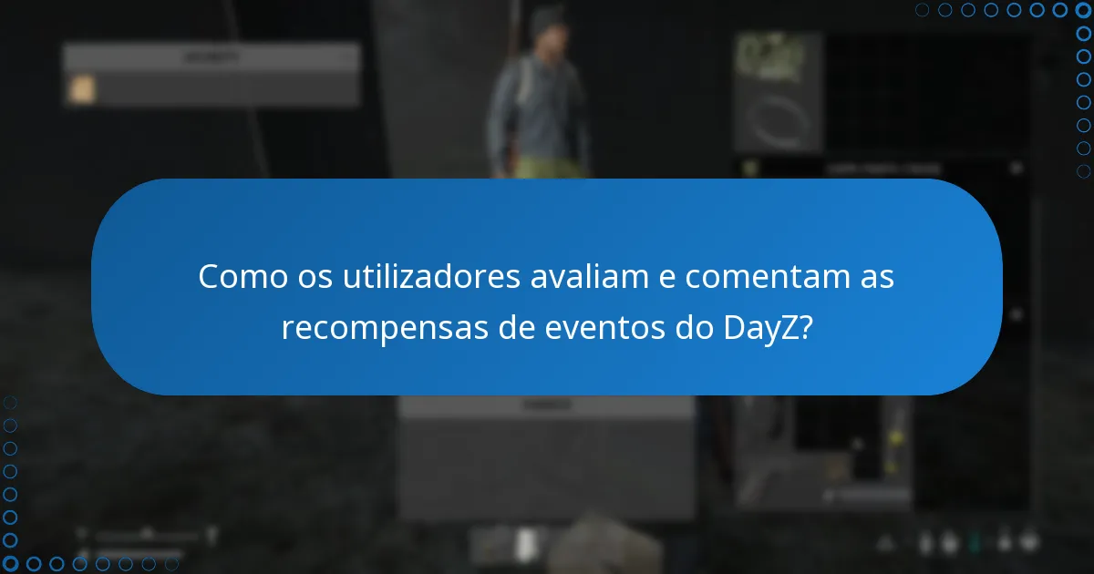 Como os utilizadores avaliam e comentam as recompensas de eventos do DayZ?