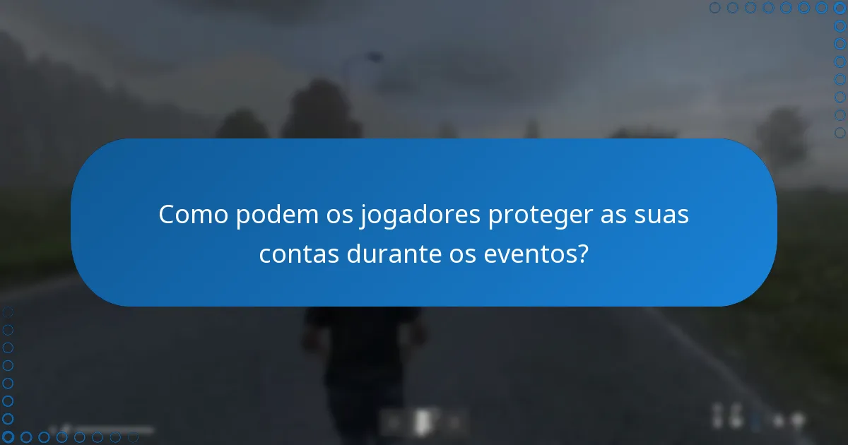 Como podem os jogadores proteger as suas contas durante os eventos?