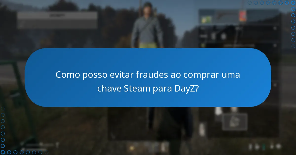 Como posso evitar fraudes ao comprar uma chave Steam para DayZ?