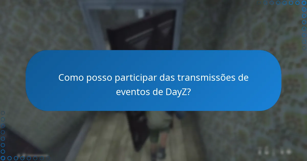 Como posso participar das transmissões de eventos de DayZ?