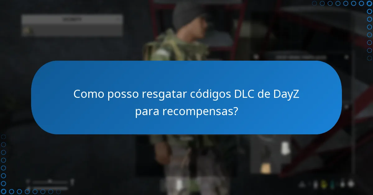 Como posso resgatar códigos DLC de DayZ para recompensas?