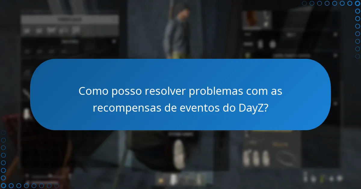 Quais problemas comuns surgem com as recompensas de eventos do DayZ?