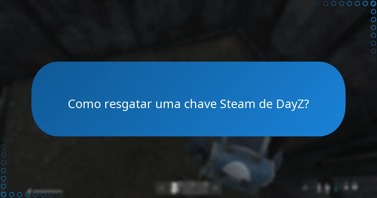 Onde posso inserir a minha chave Steam de DayZ?