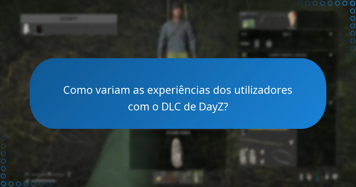 Como variam as experiências dos utilizadores com o DLC de DayZ?
