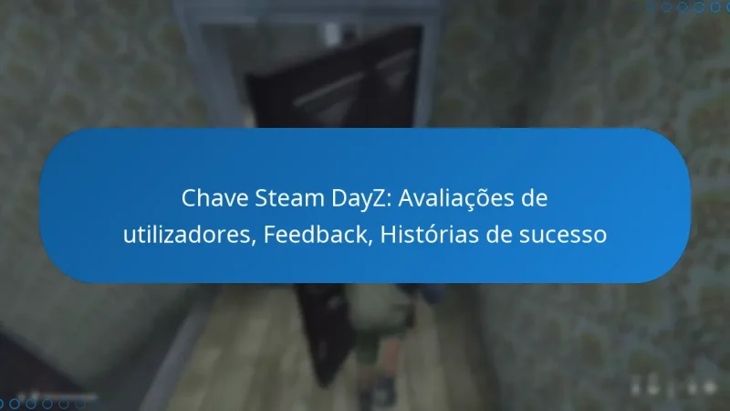 Chave Steam DayZ: Avaliações de utilizadores, Feedback, Histórias de sucesso