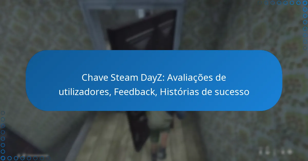 Chave Steam DayZ: Avaliações de utilizadores, Feedback, Histórias de sucesso
