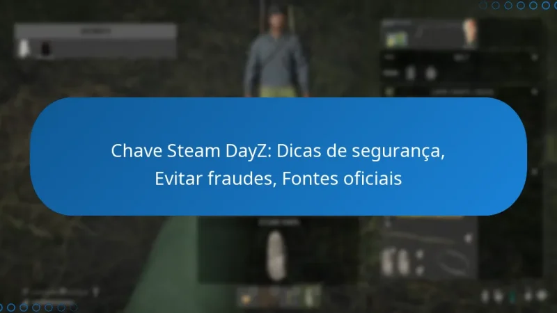 Chave Steam DayZ: Dicas de segurança, Evitar fraudes, Fontes oficiais