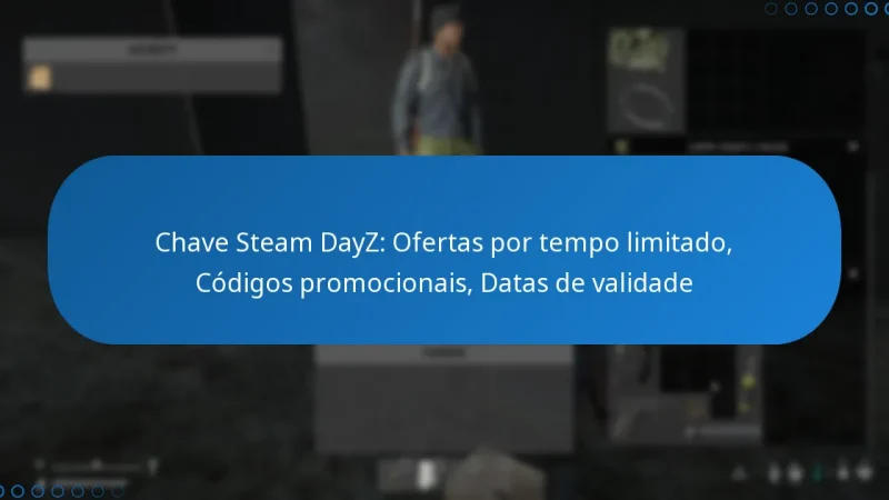 Chave Steam DayZ: Ofertas por tempo limitado, Códigos promocionais, Datas de validade