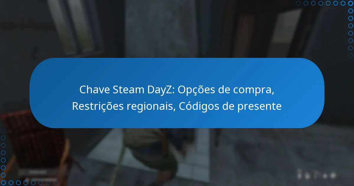 Chave Steam DayZ: Opções de compra, Restrições regionais, Códigos de presente