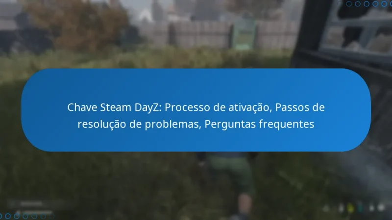 Chave Steam DayZ: Processo de ativação, Passos de resolução de problemas, Perguntas frequentes