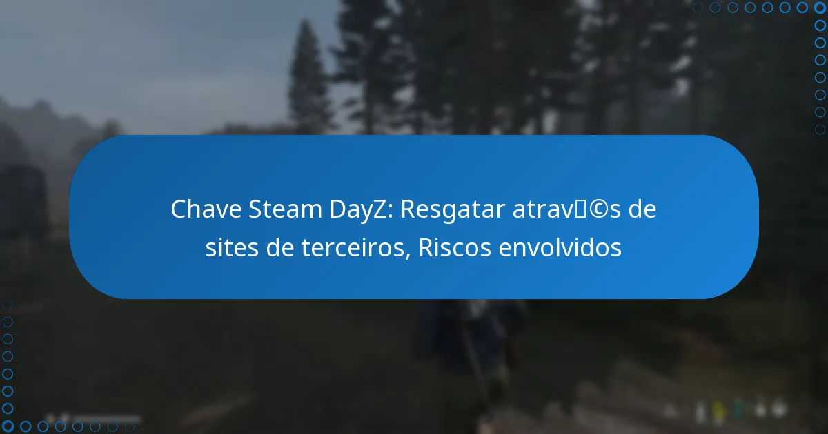 Chave Steam DayZ: Resgatar através de sites de terceiros, Riscos envolvidos