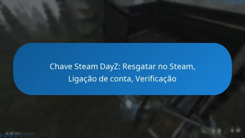 Chave Steam DayZ: Resgatar no Steam, Ligação de conta, Verificação