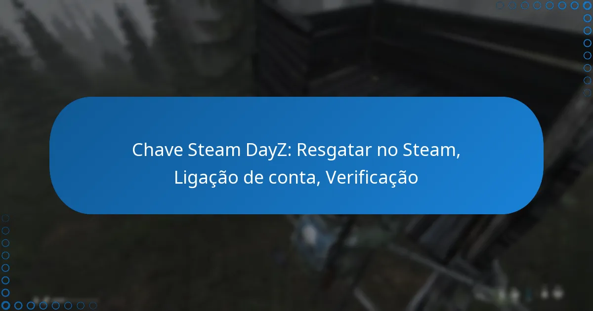 Chave Steam DayZ: Resgatar no Steam, Ligação de conta, Verificação