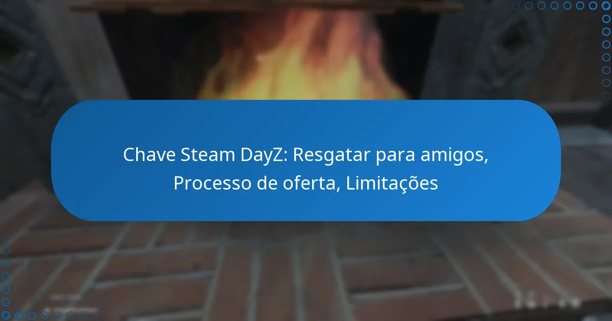 Chave Steam DayZ: Resgatar para amigos, Processo de oferta, Limitações
