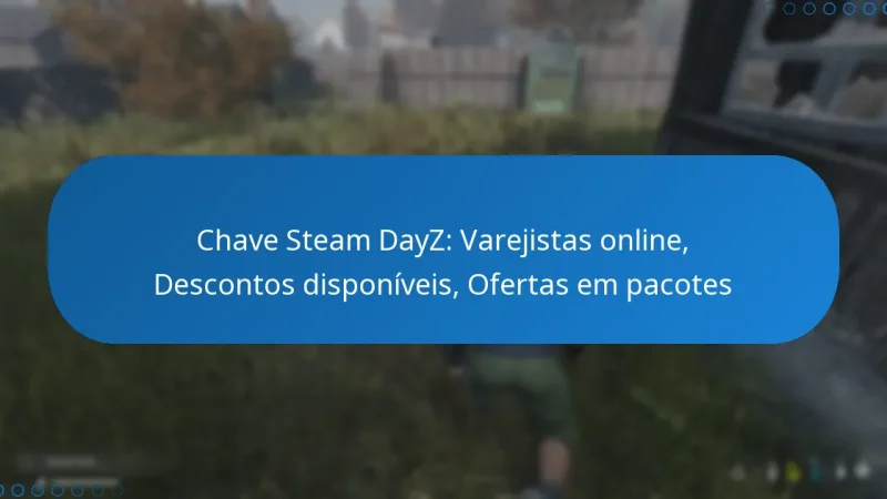 Chave Steam DayZ: Varejistas online, Descontos disponíveis, Ofertas em pacotes