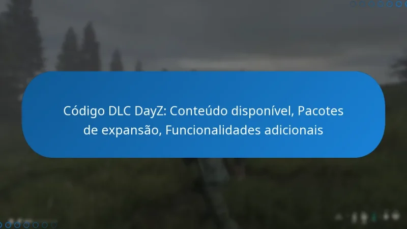 Código DLC DayZ: Conteúdo disponível, Pacotes de expansão, Funcionalidades adicionais