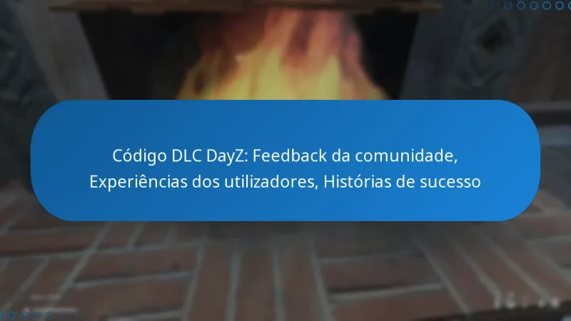 Código DLC DayZ: Feedback da comunidade, Experiências dos utilizadores, Histórias de sucesso