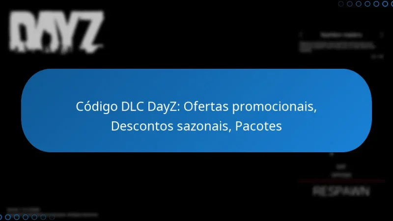 Código DLC DayZ: Ofertas promocionais, Descontos sazonais, Pacotes