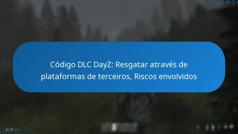 Código DLC DayZ: Resgatar através de plataformas de terceiros, Riscos envolvidos