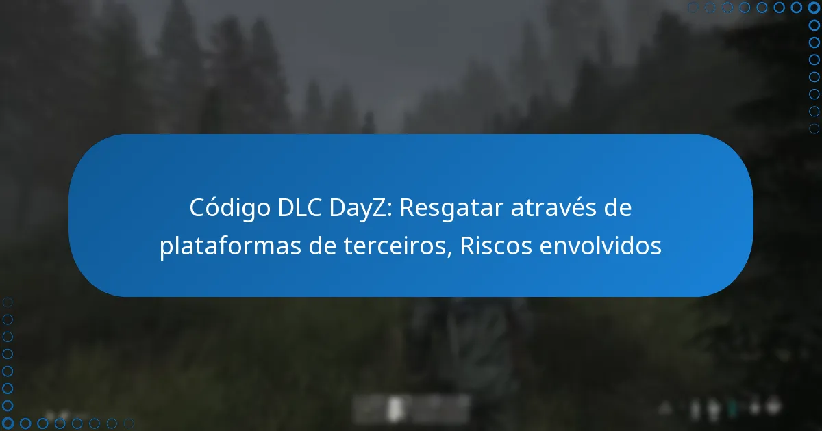 Código DLC DayZ: Resgatar através de plataformas de terceiros, Riscos envolvidos