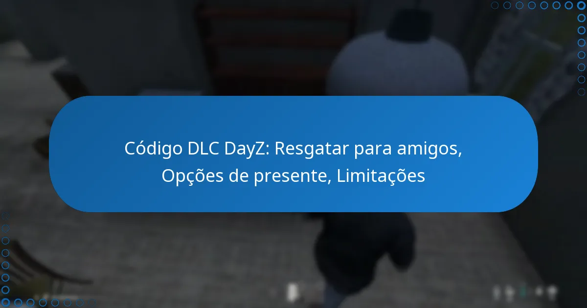 Código DLC DayZ: Resgatar para amigos, Opções de presente, Limitações
