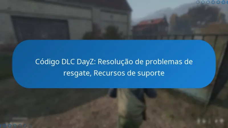 Código DLC DayZ: Resolução de problemas de resgate, Recursos de suporte