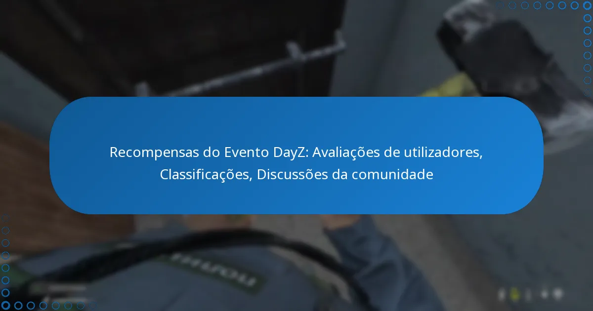 Recompensas do Evento DayZ: Avaliações de utilizadores, Classificações, Discussões da comunidade