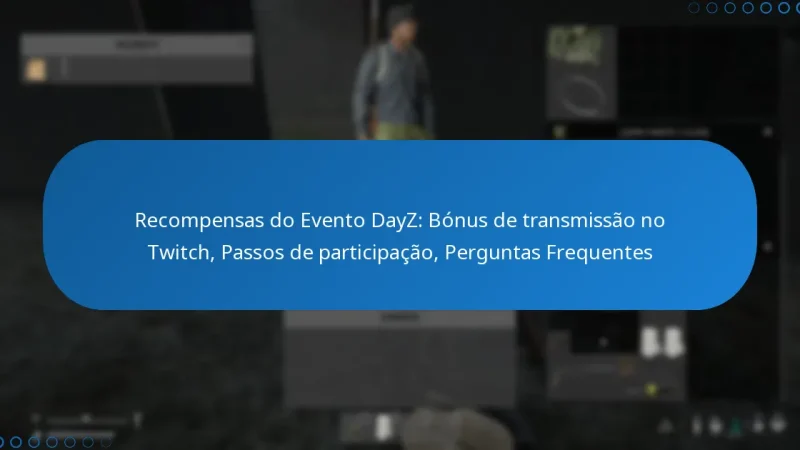 Recompensas do Evento DayZ: Bónus de transmissão no Twitch, Passos de participação, Perguntas Frequentes