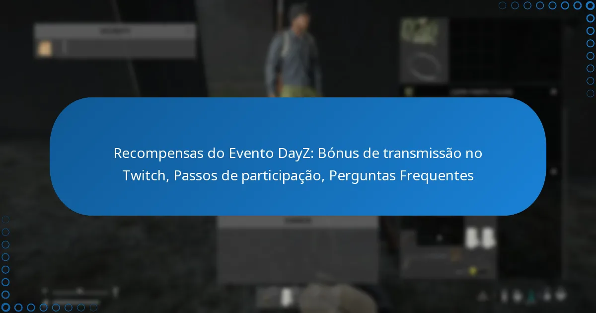 Recompensas do Evento DayZ: Bónus de transmissão no Twitch, Passos de participação, Perguntas Frequentes