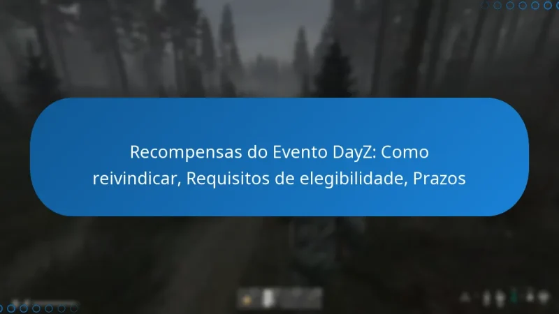 Recompensas do Evento DayZ: Como reivindicar, Requisitos de elegibilidade, Prazos