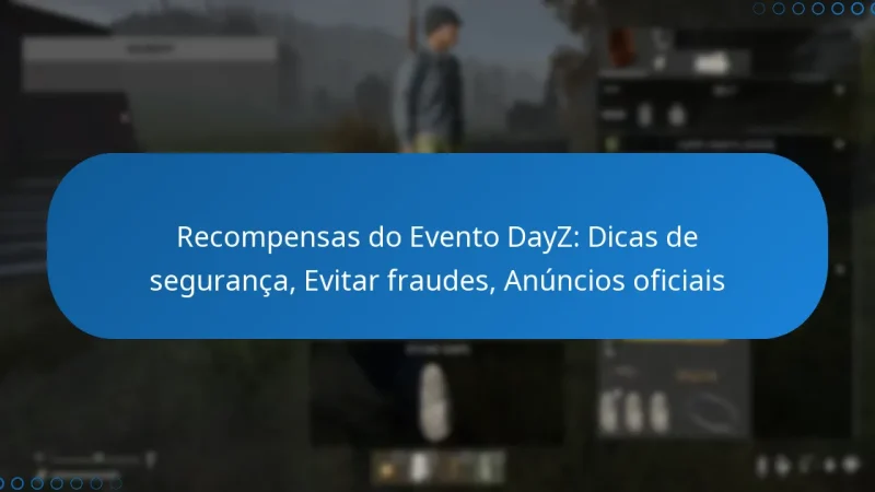 Recompensas do Evento DayZ: Dicas de segurança, Evitar fraudes, Anúncios oficiais
