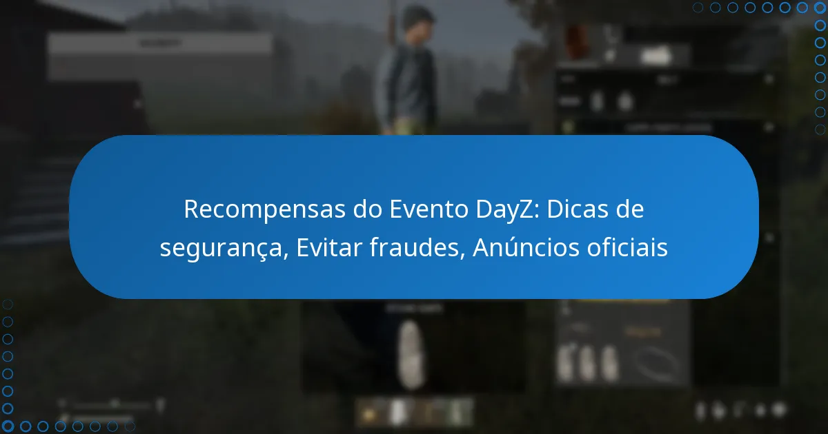 Recompensas do Evento DayZ: Dicas de segurança, Evitar fraudes, Anúncios oficiais