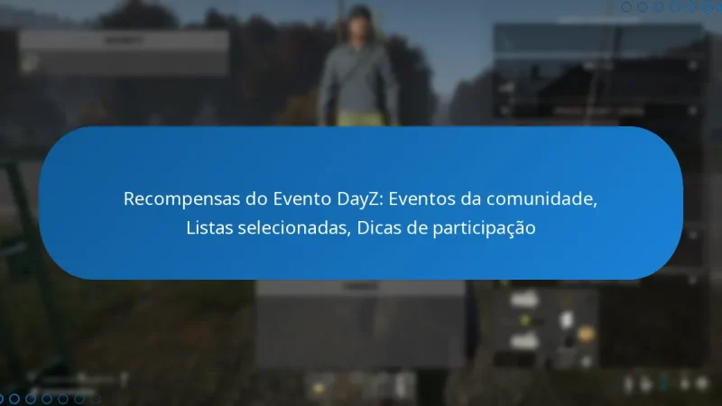 Recompensas do Evento DayZ: Eventos da comunidade, Listas selecionadas, Dicas de participação