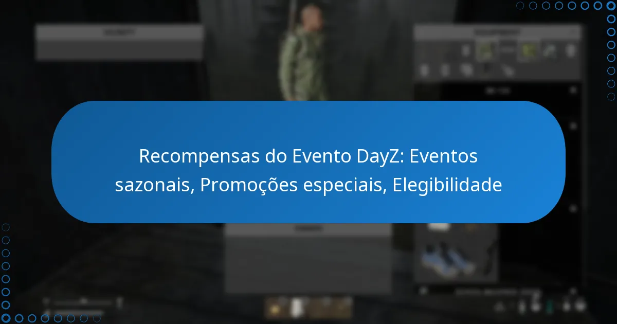 Recompensas do Evento DayZ: Eventos sazonais, Promoções especiais, Elegibilidade
