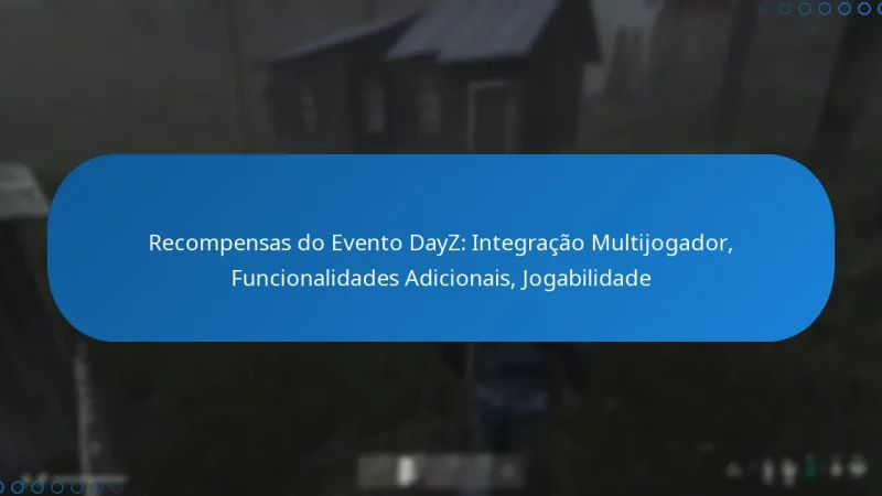 Recompensas do Evento DayZ: Integração Multijogador, Funcionalidades Adicionais, Jogabilidade