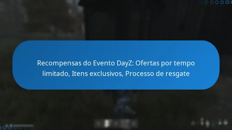 Recompensas do Evento DayZ: Ofertas por tempo limitado, Itens exclusivos, Processo de resgate