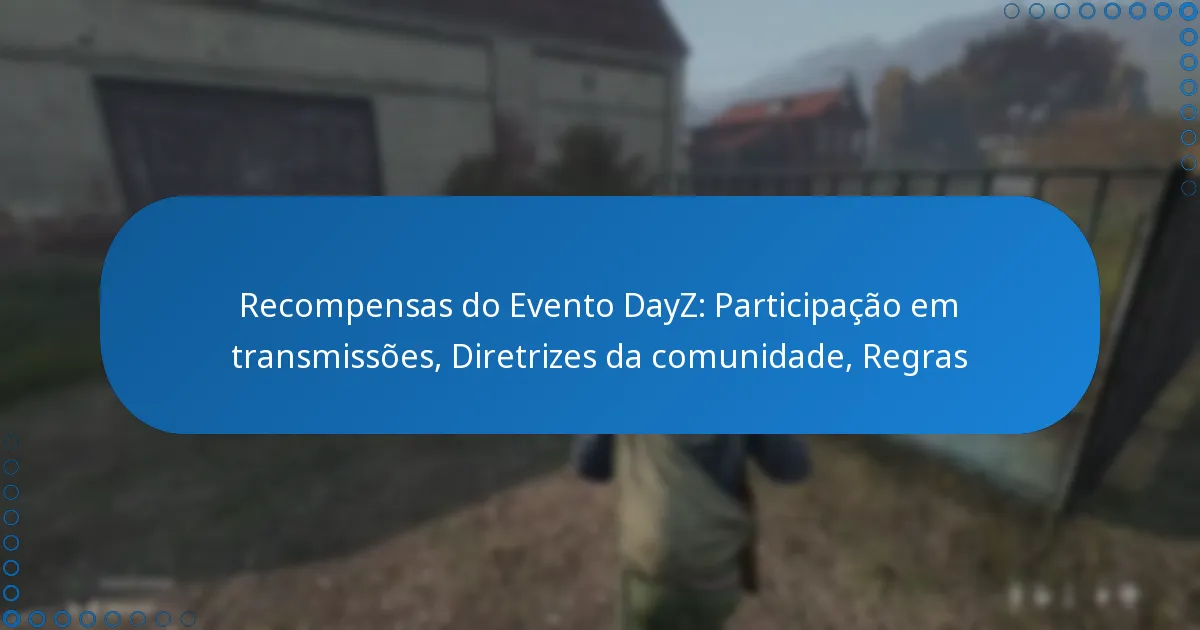 Recompensas do Evento DayZ: Participação em transmissões, Diretrizes da comunidade, Regras