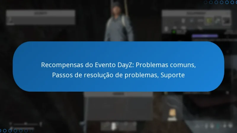 Recompensas do Evento DayZ: Problemas comuns, Passos de resolução de problemas, Suporte
