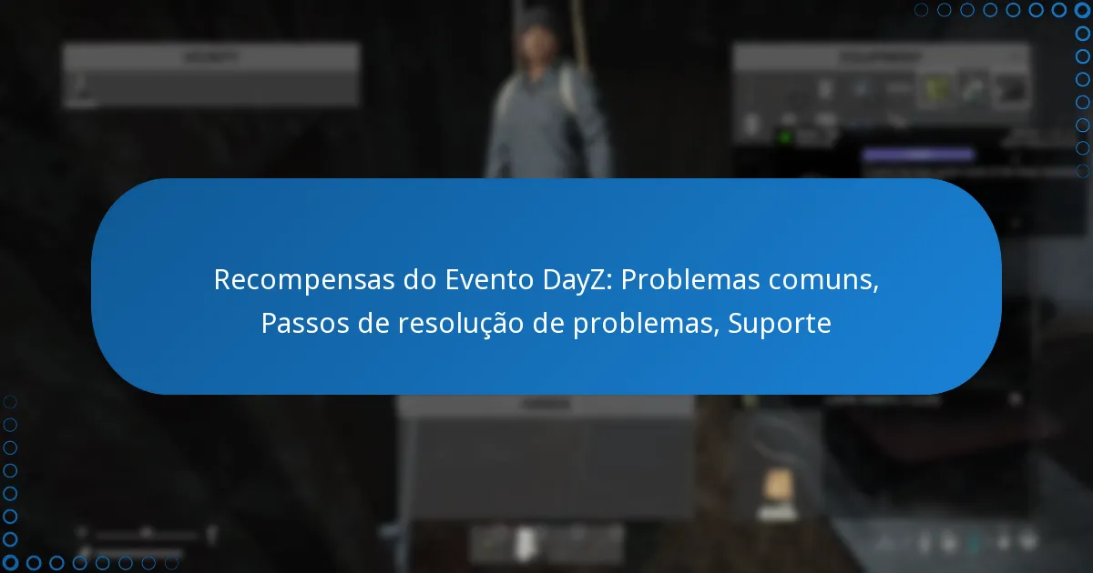 Recompensas do Evento DayZ: Problemas comuns, Passos de resolução de problemas, Suporte
