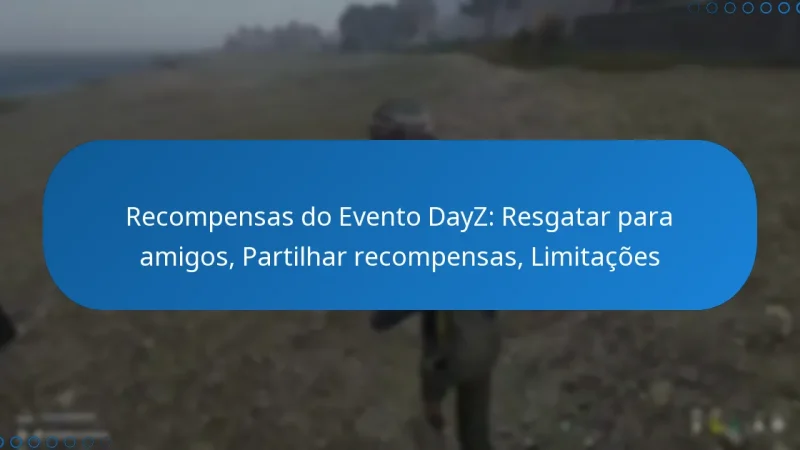 Recompensas do Evento DayZ: Resgatar para amigos, Partilhar recompensas, Limitações