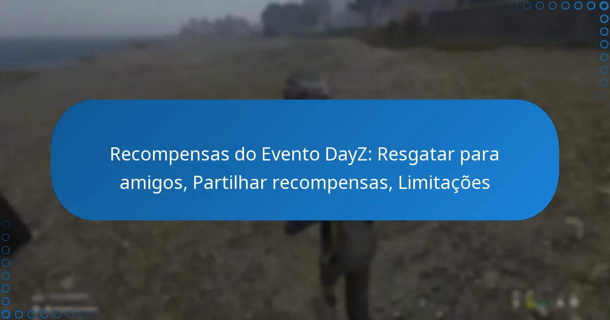 Recompensas do Evento DayZ: Resgatar para amigos, Partilhar recompensas, Limitações