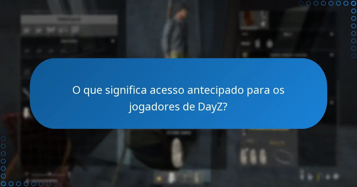 O que significa acesso antecipado para os jogadores de DayZ?