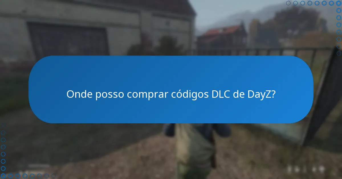 Onde posso comprar códigos DLC de DayZ?