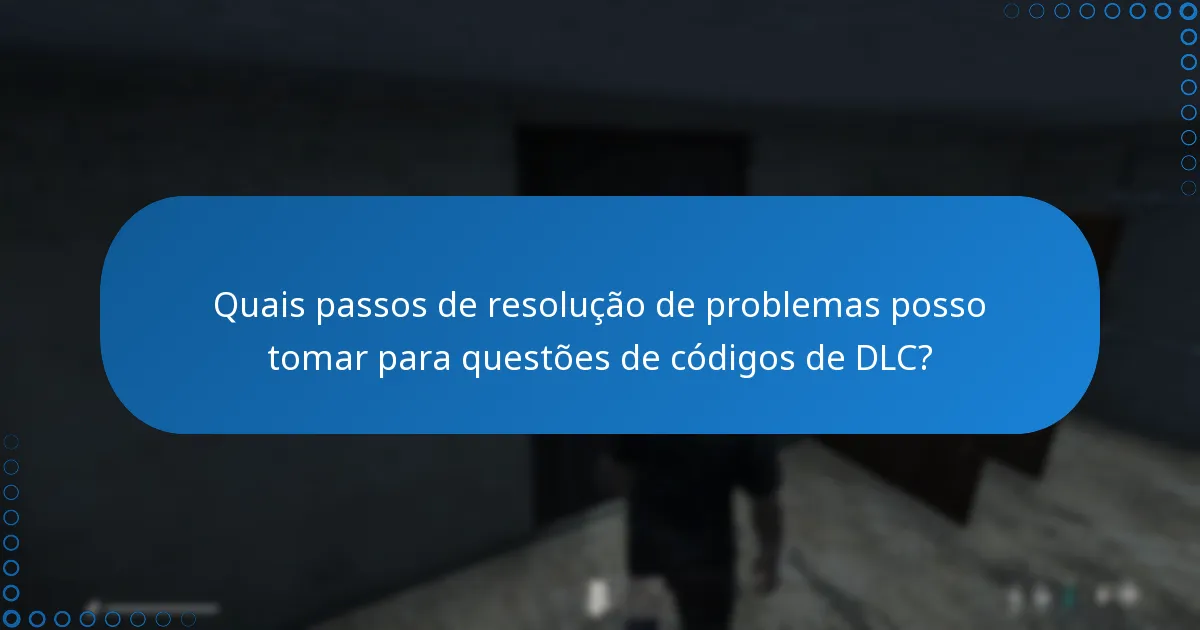 Quais passos de resolução de problemas posso tomar para questões de códigos de DLC?