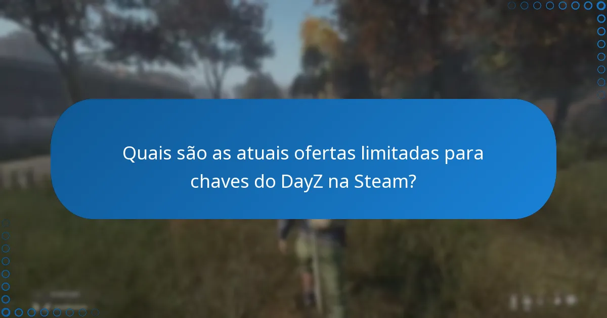 Quais são os benefícios de comprar chaves do DayZ na Steam?