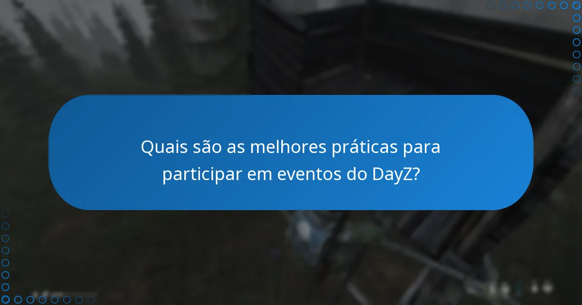 Quais são as melhores práticas para participar em eventos do DayZ?