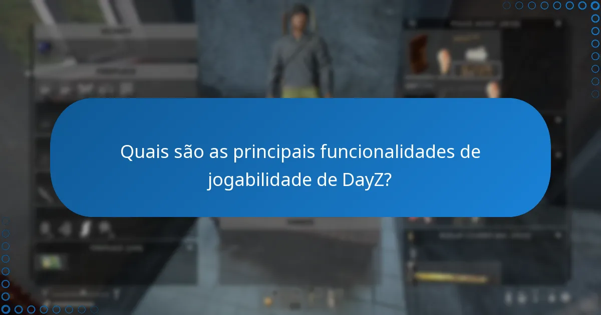 Quais são as principais funcionalidades de jogabilidade de DayZ?